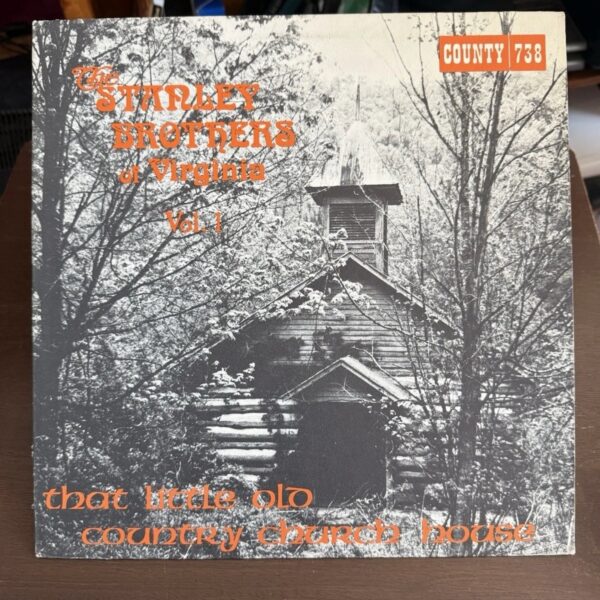 The Stanley Brothers Of Virginia: Vol. 1 That Little Old Country Church House